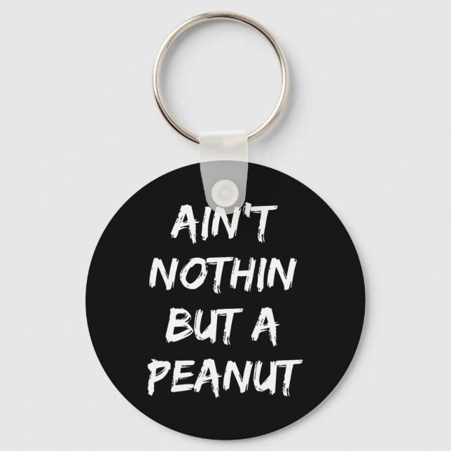Ain't Nothing But A Peanut -- Funny Clic Bodybuild Keychain (Front)