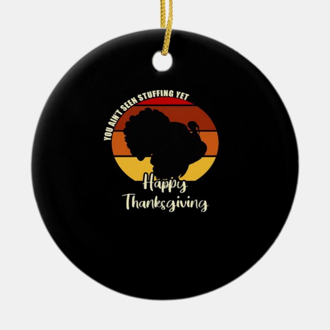 Ain't Seen Stuffing Yet - Happy Thanksgiving Boxy Ceramic Ornament (Front)