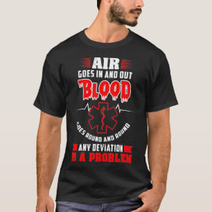 Air Goes In And Out Blood Goes Round Medics T-Shirt