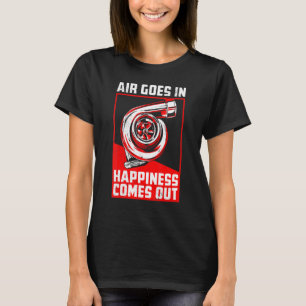 Air Goes In Happiness Comes Out Turbo Car Racing T-Shirt