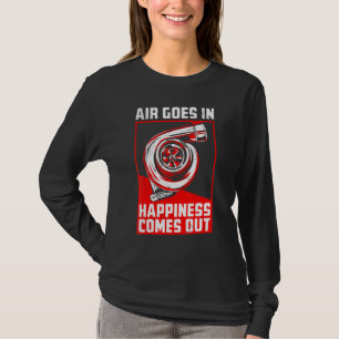 Air Goes In Happiness Comes Out Turbo Car Racing T-Shirt