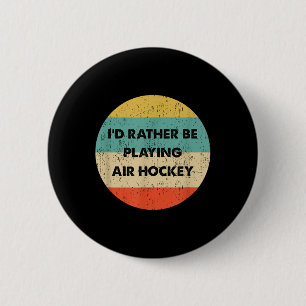 Air Hockey Shirt _ I'd Rather Be Playing Air H 2 Inch Round Button
