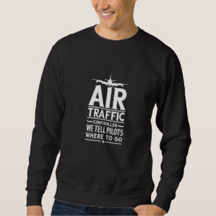 Air Traffic Controller Airplane Pilot Atc Flight Sweatshirt