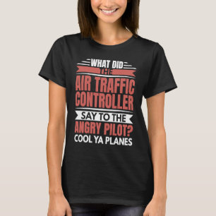 Air Traffic Controller Angry Pilot Aviation Airpla T-Shirt