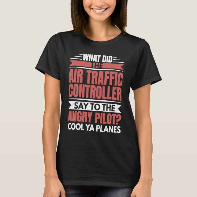 Air Traffic Controller Angry Pilot Aviation Airpla T-Shirt (Front)
