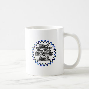 Air Traffic Controller...Because I Said So Coffee Mug