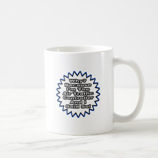 Air Traffic Controller...Because I Said So Coffee Mug