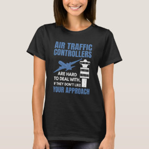 Air Traffic Controllers Are Hard To Deal With Grap T-Shirt