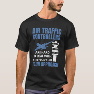 Air Traffic Controllers Are Hard To Deal With Grap T-Shirt