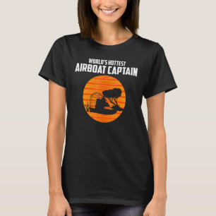 Airboating Worlds Hottest Airboat Captain T-Shirt