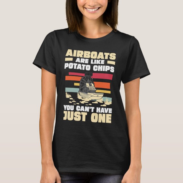 Airboats Are Like Potato Chips For An Airboat Capt T-Shirt (Front)
