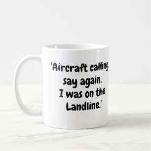 Aircraft calling, say again, I was on the Landline Coffee Mug