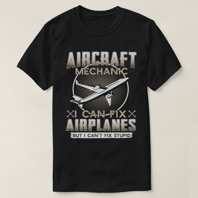 Aircraft Mechanic I Can Fix Airplanes But I Can't  T-Shirt (Design Front)