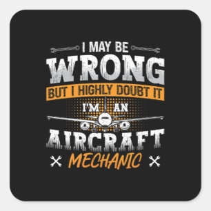 Aircraft Mechanic I May Be Wrong Plane Aviation Square Sticker