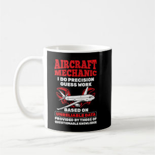 Aircraft Mechanic Precision Guess Work Aircraft Me Coffee Mug