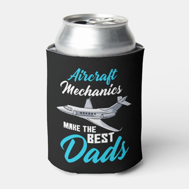 Aircraft Mechanics Make the best Dads Can Cooler (Can Front)