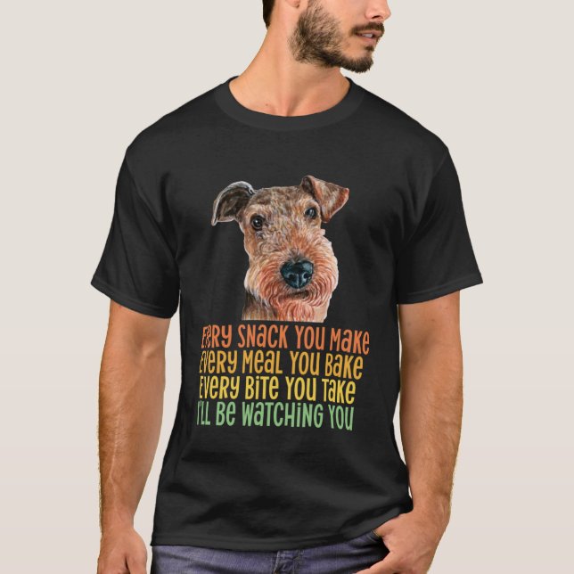 Airedale Terrier  Every Snack You Make Every Meal  T-Shirt (Front)
