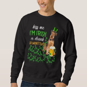 Airedale Terrier Kiss Me I M Irish Or Drunk Or Wha Sweatshirt