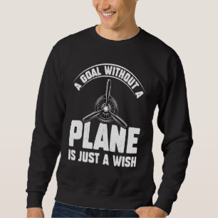 Airline Pilot Quote  A Goal Without A Plane Aircra Sweatshirt