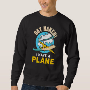Airline Pilot Quote I Have A Plane Aircraft Pilot Sweatshirt