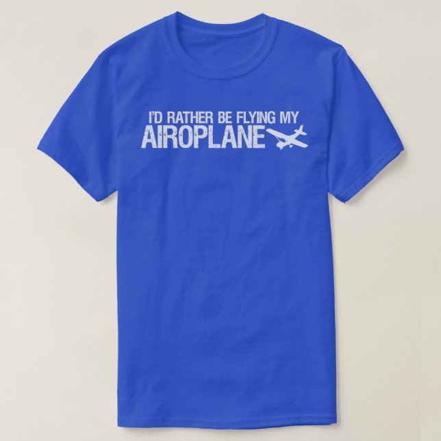 Airoplane ID Rather Be Flying My Airoplane T  T-Shirt (Design Front)