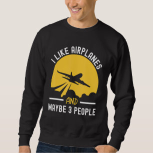 Airplane I Like Airplanes Maybe 3 People Men Women Sweatshirt