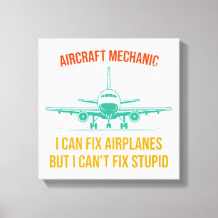 Airplane mechanic i can fix airplanes but i can't canvas print