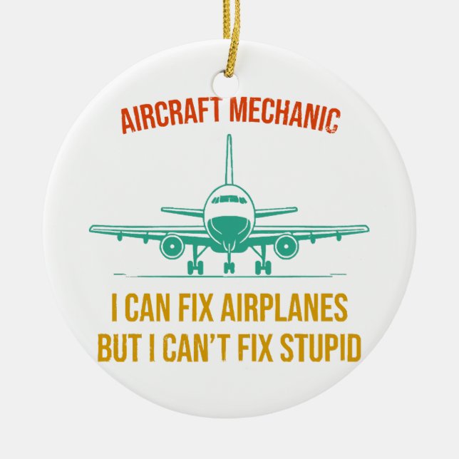 Airplane mechanic i can fix airplanes but i can't  ceramic ornament (Front)