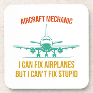 Airplane mechanic i can fix airplanes but i can't coaster