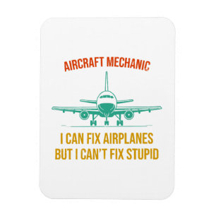 Airplane mechanic i can fix airplanes but i can't magnet