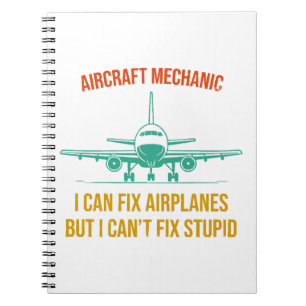 Airplane mechanic i can fix airplanes but i can't notebook