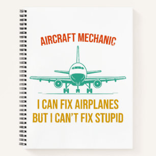 Airplane mechanic i can fix airplanes but i can't notebook