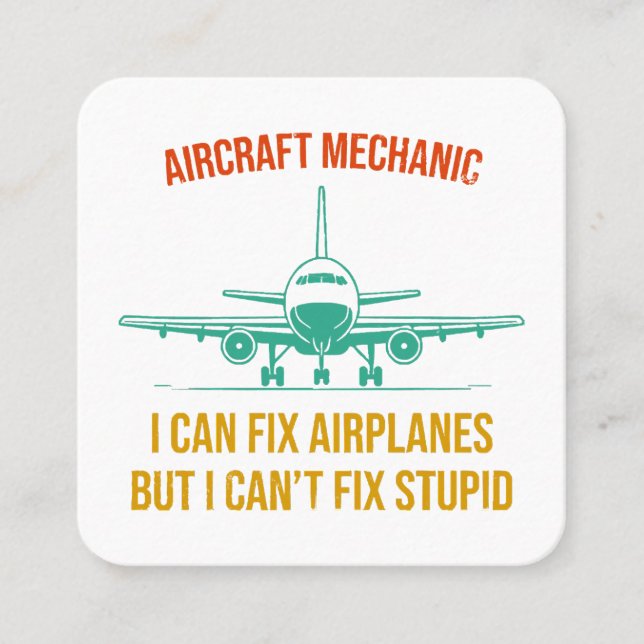 Airplane mechanic i can fix airplanes but i can't  square business card (Front)