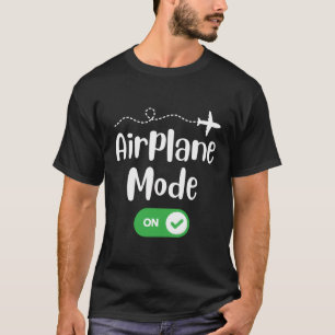 Airplane Mode On Pilot Flying Funny Travelling Lov T-Shirt