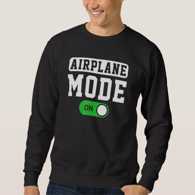 Airplane Mode On Pilot Or Aviator Sweatshirt (Front)