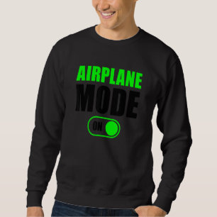 Airplane Mode On Travelling Airplane Mode On Sweatshirt