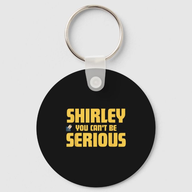 Airplane! Movie, Shirley You Cant Be Serious, Shir Keychain (Front)