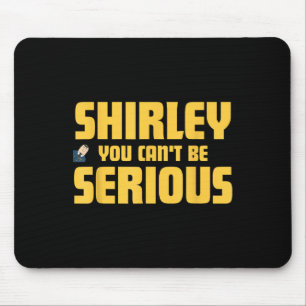 Airplane! Movie, Shirley You Cant Be Serious, Shir Mouse Pad