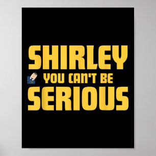 Airplane! Movie, Shirley You Cant Be Serious, Shir Poster