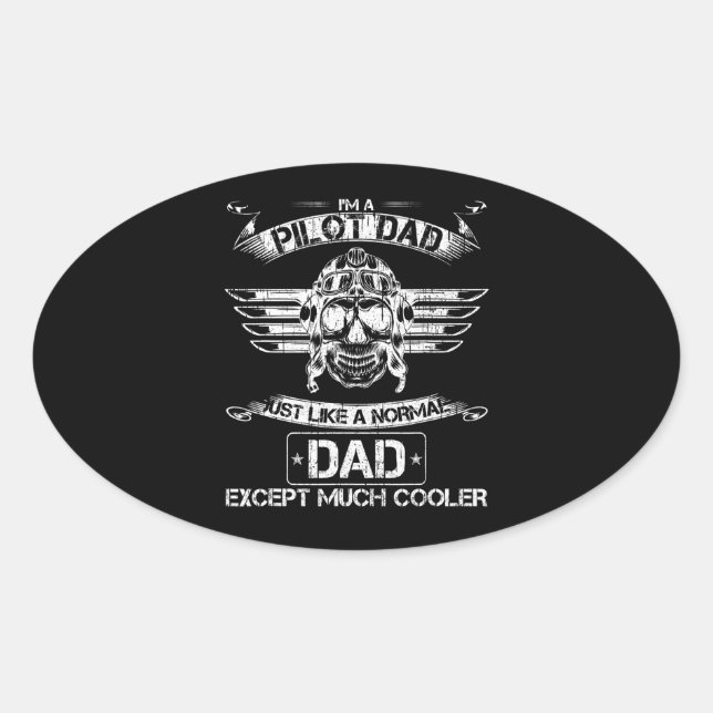 Airplane Pilot Dad Just Like A Normal Dad Except Oval Sticker (Front)