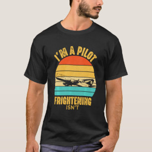 Airplane Pilot Frightening Isn It Funny Aviation T-Shirt