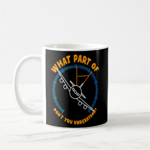 Airplane Pilot Instrument I What Part Of Dont You  Coffee Mug