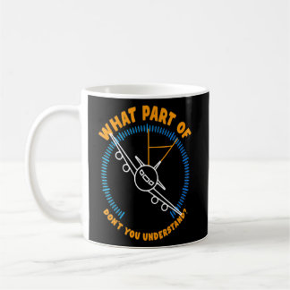 Airplane Pilot Instrument I What Part Of Dont You Coffee Mug