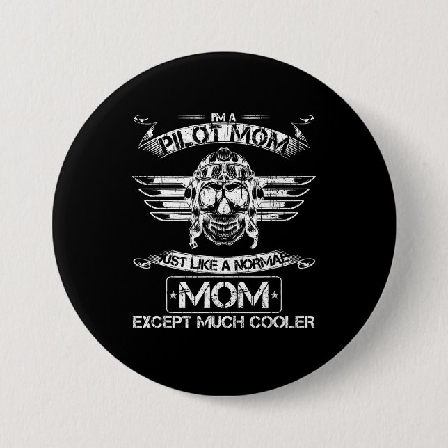 Airplane Pilot Mom Just Like A Normal Mom Except 3 Inch Round Button (Front)