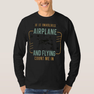 Airplane Pilot Vintage If It Involves Airplane And T-Shirt