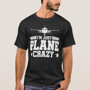 Airplane Pilots Just Plane Crazy I'm Just Plane Cr T-Shirt