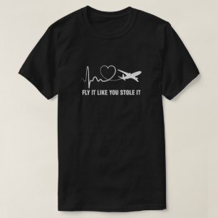 Airplane Planes Heartbeat Fly It Like You Stole It T-Shirt