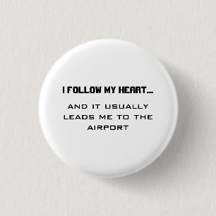 Airport Travel Quote- I follow my heart... 1 Inch Round Button