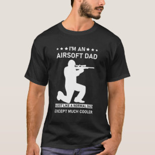 Airsoft Dad Just Like Normal Dad Except Cooler T-Shirt
