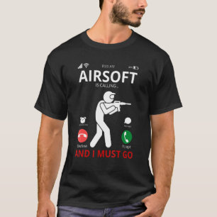 Airsoft Is Calling And I Must Go T-Shirt
